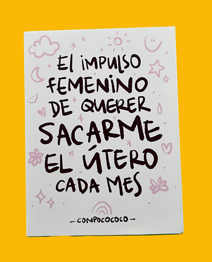 El impulso femenino de querer sacarme el útero cada mes
