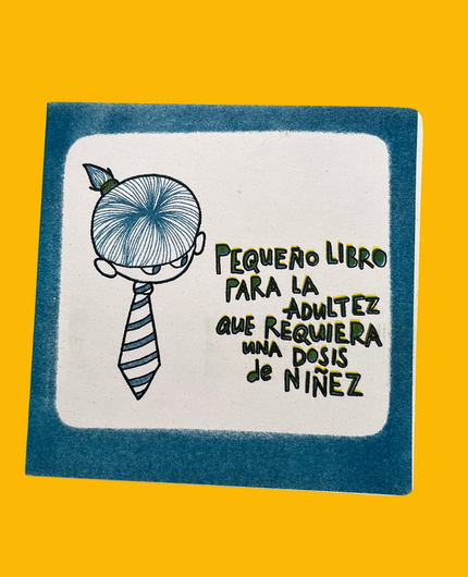 Pequeño libro para la adultez que requiera una dosis de niñez